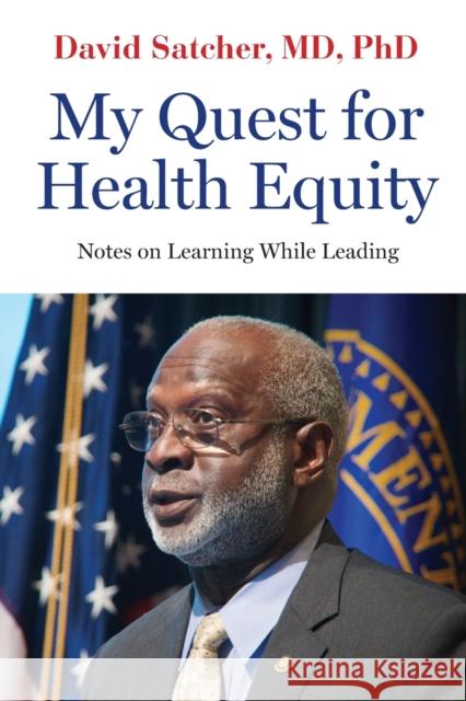 My Quest for Health Equity: Notes on Learning While Leading David Satcher 9781421443270