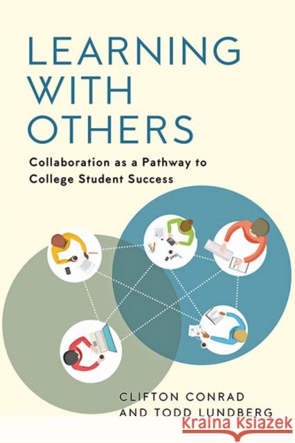 Learning with Others: Collaboration as a Pathway to College Student Success Clifton Conrad Todd Lundberg 9781421443515