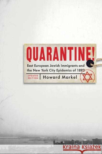 Quarantine!: East European Jewish Immigrants and the New York City Epidemics of 1892 (Updated) Markel, Howard 9781421443669