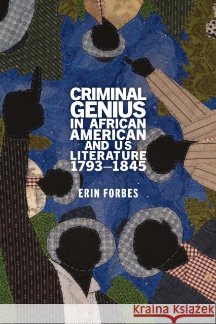 Criminal Genius in African American and US Literature, 1793-1845 Erin Forbes 9781421443768 Johns Hopkins University Press