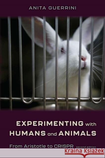 Experimenting with Humans and Animals: From Aristotle to Crispr Anita Guerrini 9781421444055 Johns Hopkins University Press