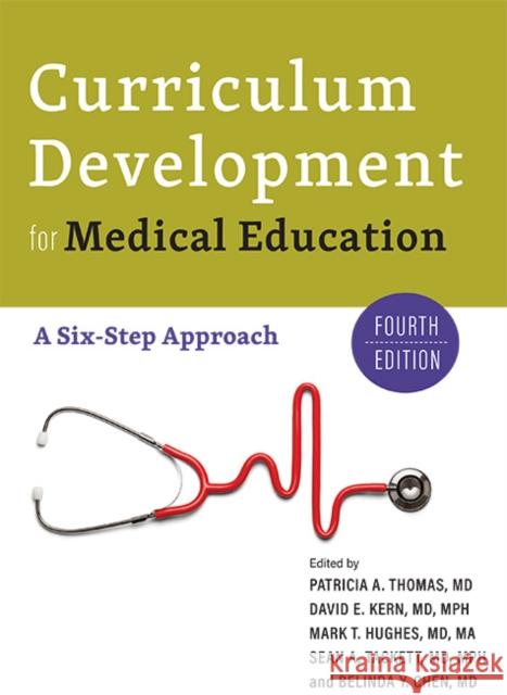 Curriculum Development for Medical Education: A Six-Step Approach Patricia A. Thomas David E. Kern Mark T. Hughes 9781421444093