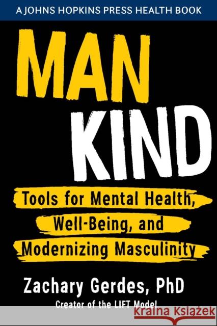 Man Kind: Tools for Mental Health, Well-Being, and Modernizing Masculinity Zachary Gerdes 9781421444550