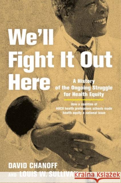 We'll Fight It Out Here: A History of the Ongoing Struggle for Health Equity David Chanoff 9781421444642
