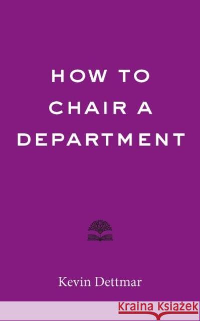 How to Chair a Department Kevin Dettmar 9781421445236