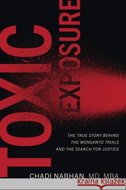 Toxic Exposure: The True Story Behind the Monsanto Trials and the Search for Justice Nabhan, Chadi 9781421445359 Johns Hopkins University Press