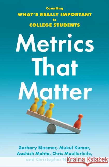 Metrics That Matter: Counting What's Really Important to College Students Bleemer, Zachary 9781421445731 Johns Hopkins University Press