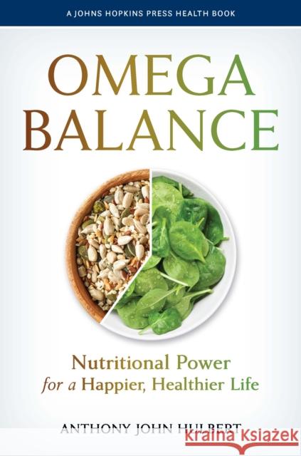 Omega Balance: Nutritional Power for a Happier, Healthier Life Hulbert, Anthony John 9781421445779 Johns Hopkins University Press