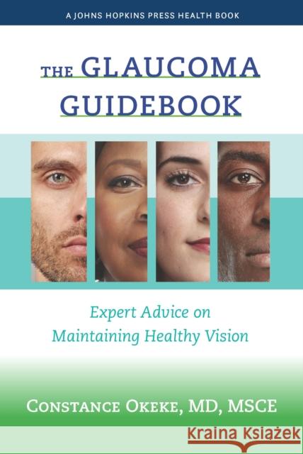 The Glaucoma Guidebook: Expert Advice on Maintaining Healthy Vision Okeke, Constance 9781421445823 Johns Hopkins University Press