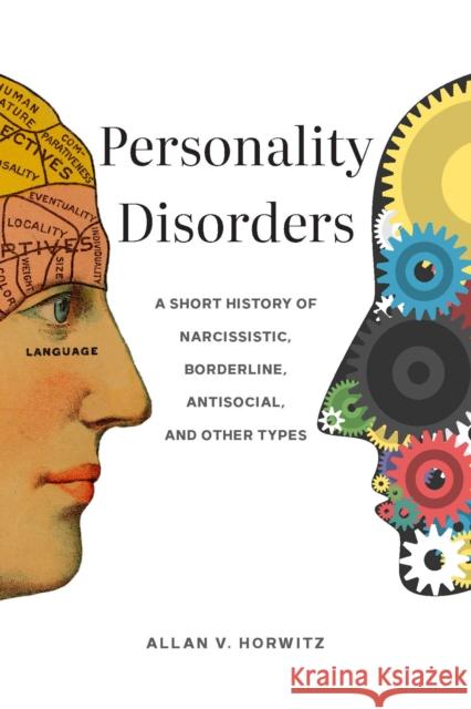 Personality Disorders: A Short History of Narcissistic, Borderline, Antisocial, and Other Types Horwitz, Allan V. 9781421446103 Johns Hopkins University Press
