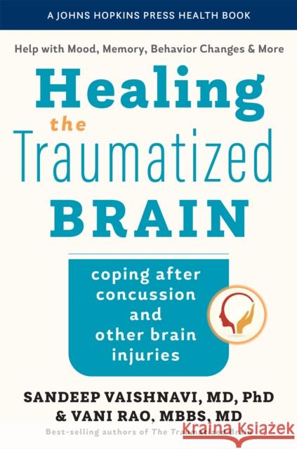 Healing the Traumatized Brain: Coping after Concussion and Other Brain Injuries Sandeep Vaishnavi Vani Rao Peter V. Rabins 9781421446615 Johns Hopkins University Press