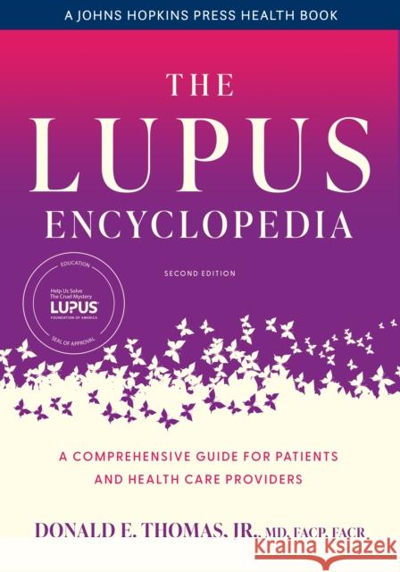 The Lupus Encyclopedia: A Comprehensive Guide for Patients and Health Care Providers Donald E. Thomas 9781421446837 Johns Hopkins University Press