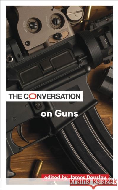 The Conversation on Guns James Densley 9781421447360