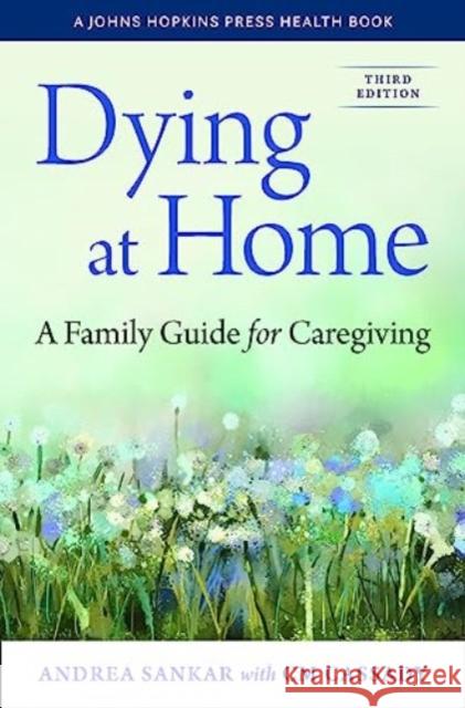 Dying at Home: A Family Guide for Caregiving  9781421447728 Johns Hopkins University Press