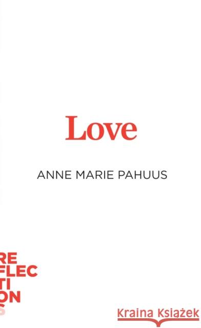 Love: Brief Books about Big Ideas Anne Marie Pahuus 9781421447858 Johns Hopkins University Press