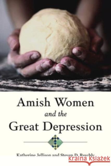 Amish Women and the Great Depression Katherine Jellison Steven D. Reschly 9781421447971