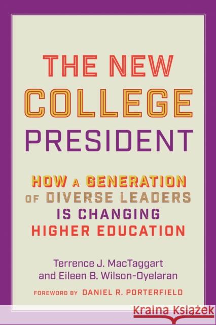 The New College President: How a Generation of Diverse Leaders Is Changing Higher Education Eileen B. (President Emerita, Kalamazoo College) Wilson-Oyelaran 9781421448688 Johns Hopkins University Press