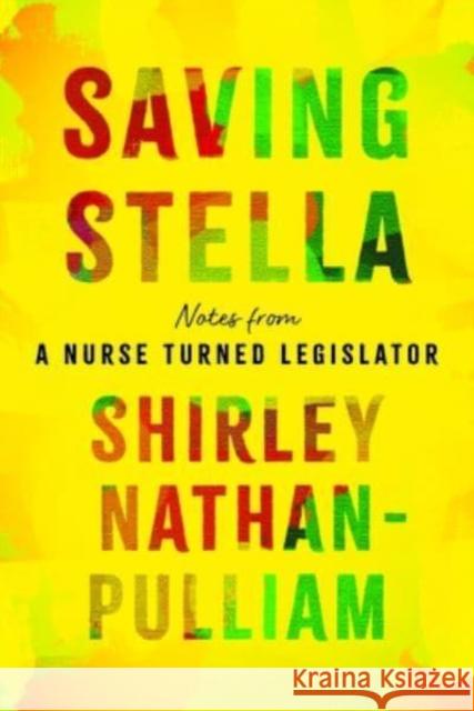 Saving Stella: Notes from a Nurse Turned Legislator Shirley Nathan-Pulliam 9781421448862 Johns Hopkins University Press