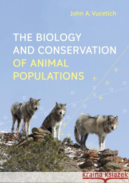 The Biology and Conservation of Animal Populations John A. Vucetich 9781421449173