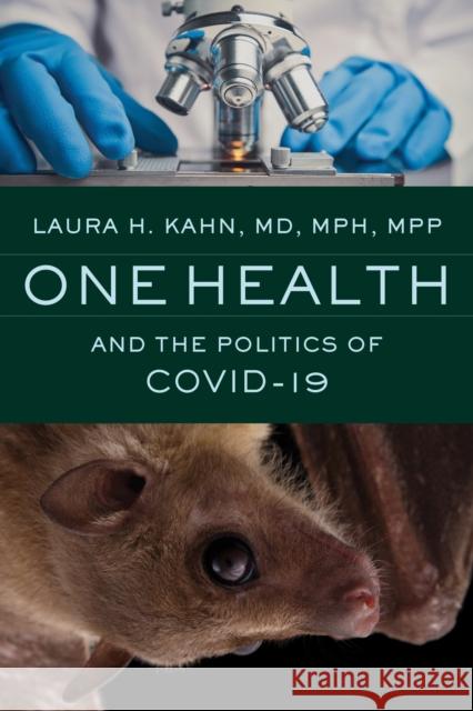 One Health and the Politics of COVID-19 Laura H. (Princeton University) Kahn 9781421449326 Johns Hopkins University Press