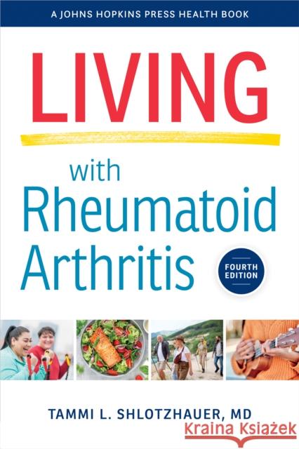 Living with Rheumatoid Arthritis Tammi L. Shlotzhauer 9781421449883 Johns Hopkins University Press