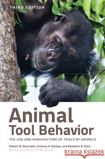 Animal Tool Behavior: The Use and Manufacture of Tools by Animals Robert W. Shumaker Kristina R. Walkup Benjamin B. Beck 9781421450292