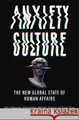 Anxiety Culture: The New Global State of Human Affairs John Allegrante Ulrich Hoinkes Michael Schapira 9781421450360 Johns Hopkins University Press