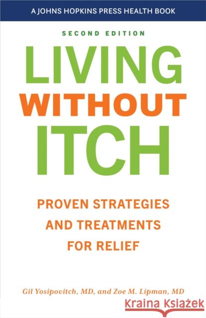 Living without Itch: Proven Strategies and Treatments for Relief Zoe M. Lipman 9781421450452 Johns Hopkins University Press