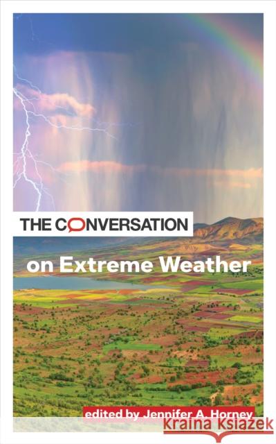 The Conversation on Extreme Weather Jennifer A. (University of Delaware) Horney 9781421452012 Johns Hopkins University Press
