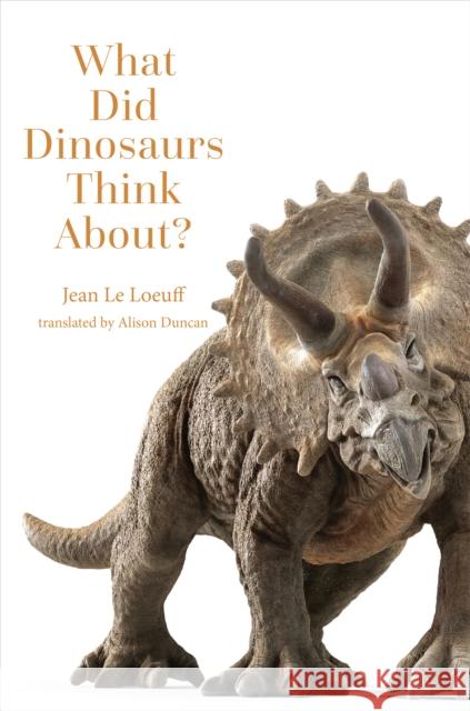 What Did Dinosaurs Think About? Jean Le Loeuff 9781421452074 Johns Hopkins University Press