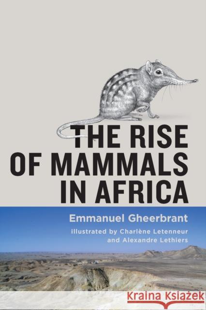 The Rise of Mammals in Africa Emmanuel (Centre de Recherches en Paleontologie-Paris) Gheerbrant 9781421452395 Johns Hopkins University Press