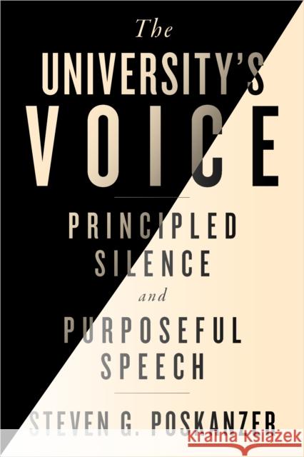The University's Voice: Principled Silence and Purposeful Speech Steven G. Poskanzer 9781421453101 Johns Hopkins University Press