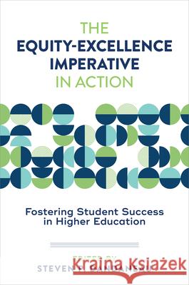 The Equity-Excellence Imperative in Action: Fostering Student Success in Higher Education Steven P. Dandaneau 9781421453149 Johns Hopkins University Press