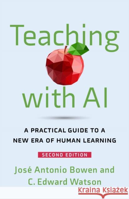 Teaching with AI: A Practical Guide to a New Era of Human Learning C. Edward (Associate Vice President for Curricular & Pedagogical Innovation, American Association for Colleges and Unive 9781421453392 Johns Hopkins University Press