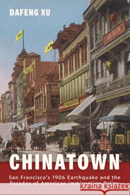 Chinatown: San Francisco's 1906 Earthquake and the Paradox of American Immigration Policy Dafeng Xu 9781421453545 Johns Hopkins University Press