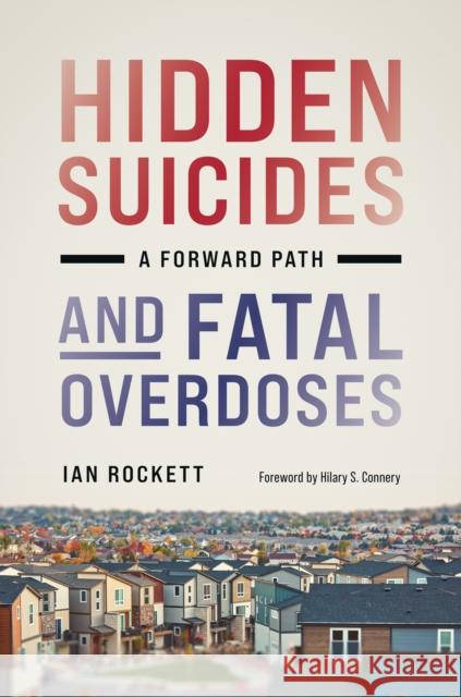 Hidden Suicides and Fatal Overdoses: A Forward Path Ian Rockett 9781421453644