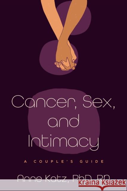 Cancer, Sex, and Intimacy: A Couple's Guide Anne Katz 9781421453781