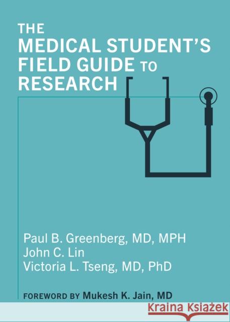 The Medical Student's Field Guide to Research Victoria L. Tseng 9781421453804 Johns Hopkins University Press
