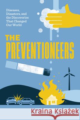 The Preventioneers: Diseases, Disasters, and the Discoveries That Changed Our World Barry R. Davis Charles Hennekens 9781421454337 Johns Hopkins University Press