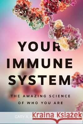 Your Immune System Gary Alan Koretzky 9781421455143 Johns Hopkins University Press