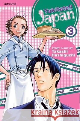 Yakitate!! Japan, Vol. 3 Takashi Hashiguchi 9781421507217 Viz Media