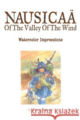 Nausicaä of the Valley of the Wind: Watercolor Impressions Miyazaki, Hayao 9781421514994 Viz Media