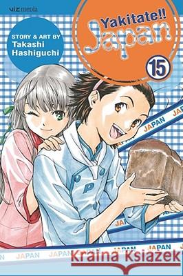 Yakitate!! Japan, Vol. 15 Takashi Hashiguchi Takashi Hashiguchi 9781421517100 Viz Media