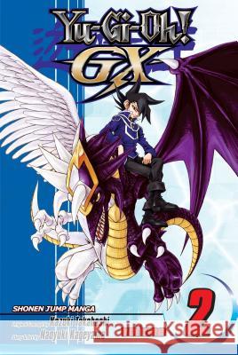 Yu-Gi-Oh! GX. Vol.2 Naoyuki Kageyama Naoyuki Kageyama 9781421520827 Viz Media