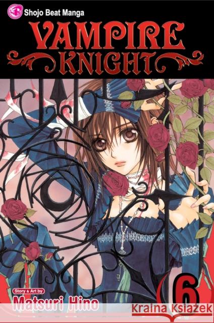 Vampire Knight, Vol. 6 Matsuri Hino Matsuri Hino 9781421523538 Viz Media