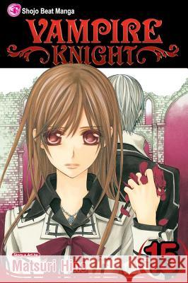 Vampire Knight, Vol. 15 Matsuri Hino 9781421549477 Viz Media, Subs. of Shogakukan Inc