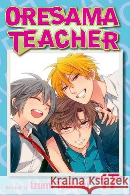 Oresama Teacher, Vol. 17 Izumi Tsubaki 9781421572437 Viz Media, Subs. of Shogakukan Inc