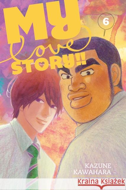 My Love Story!!, Vol. 6 Kazune Kawahara 9781421579146 Viz Media