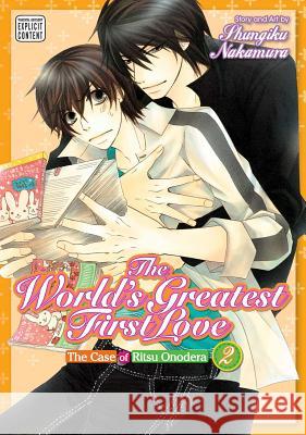The World's Greatest First Love, Vol. 2: The Case of Ritsu Onodera Shungiku Nakamura 9781421579177 Viz Media, Subs. of Shogakukan Inc
