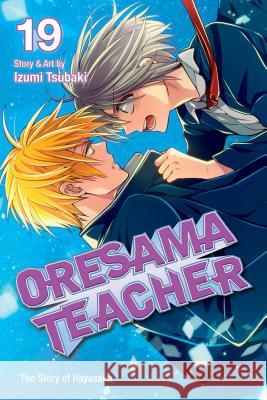 Oresama Teacher, Vol. 19 Izumi Tsubaki 9781421581279 Viz Media, Subs. of Shogakukan Inc